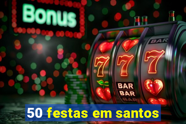 50 festas em santos